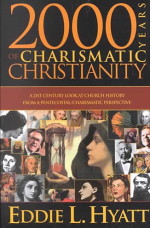 2000 Years of Charismatic Christianity by Dr. Eddie L. Hyatt